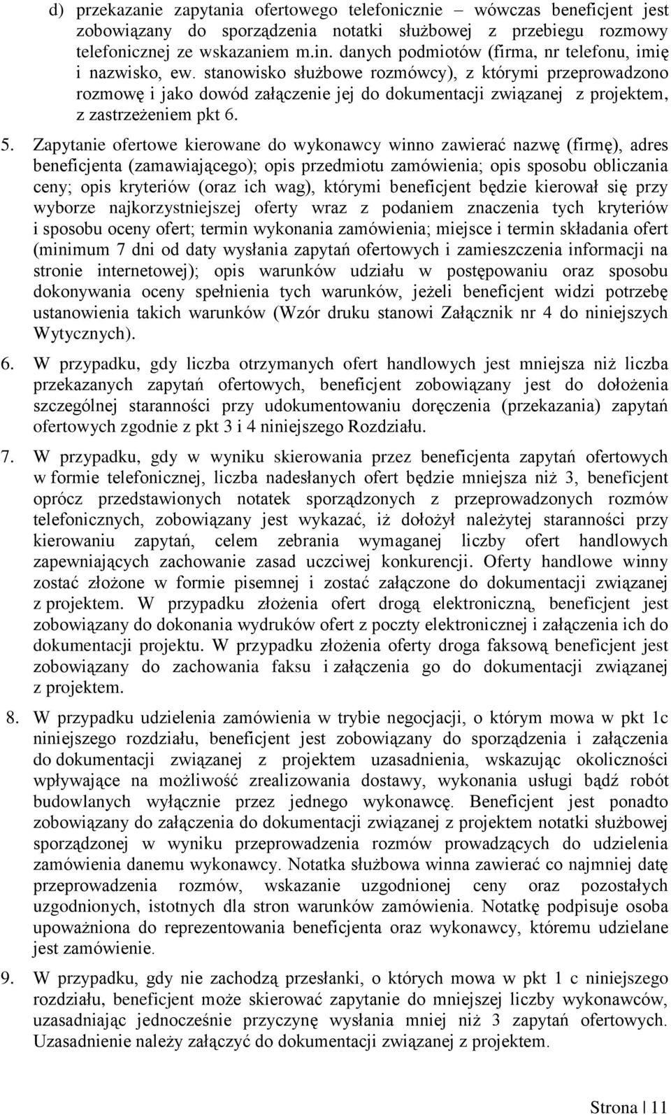 stanowisko służbowe rozmówcy), z którymi przeprowadzono rozmowę i jako dowód załączenie jej do dokumentacji związanej z projektem, z zastrzeżeniem pkt 6. 5.