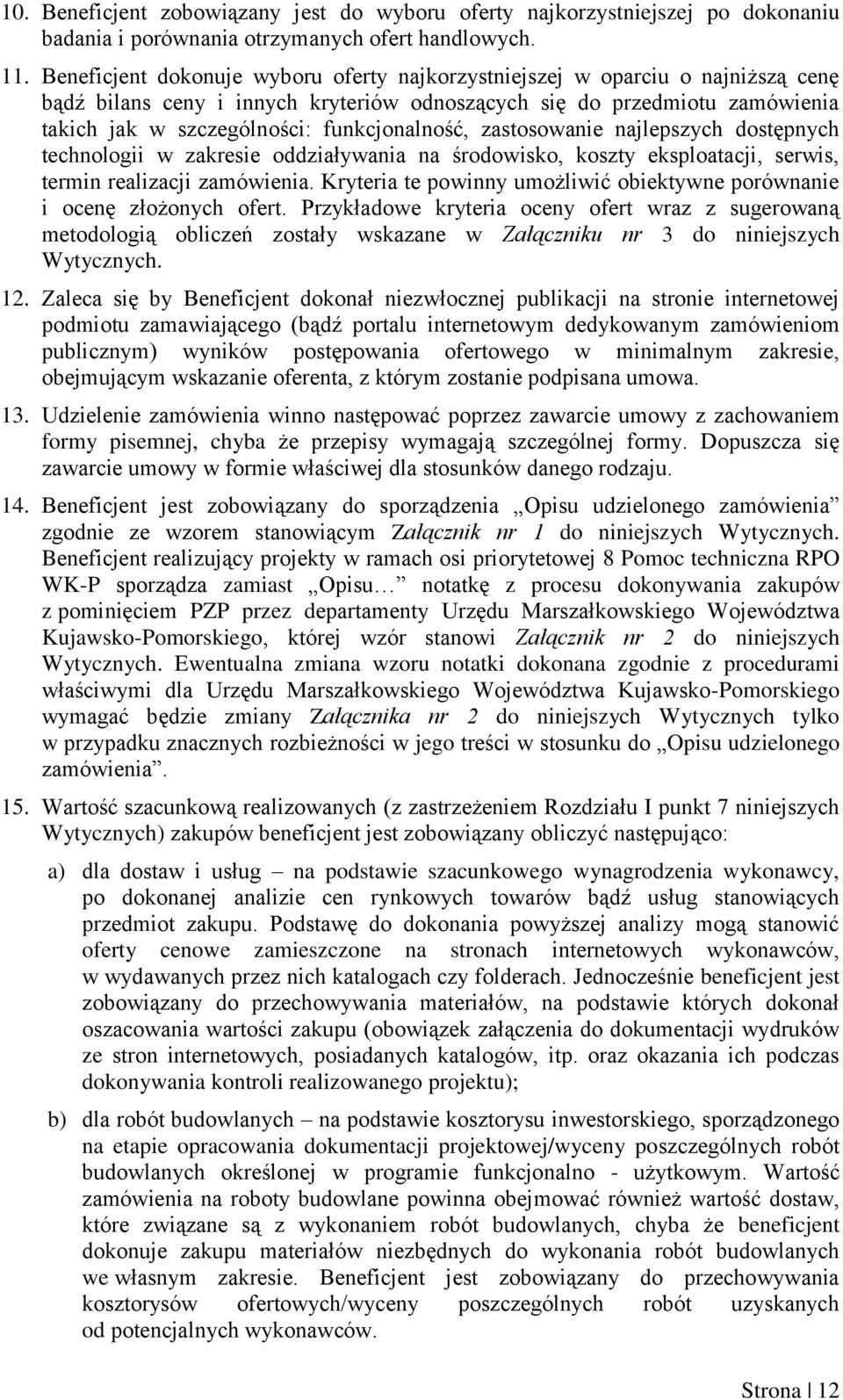 funkcjonalność, zastosowanie najlepszych dostępnych technologii w zakresie oddziaływania na środowisko, koszty eksploatacji, serwis, termin realizacji zamówienia.