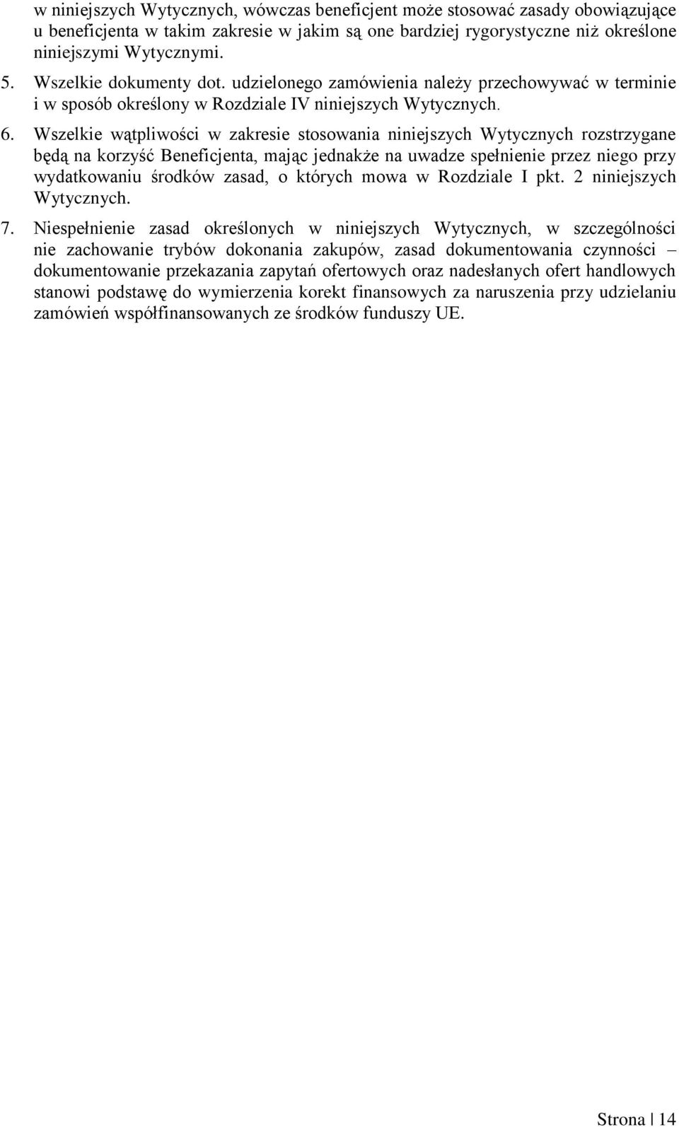 Wszelkie wątpliwości w zakresie stosowania niniejszych Wytycznych rozstrzygane będą na korzyść Beneficjenta, mając jednakże na uwadze spełnienie przez niego przy wydatkowaniu środków zasad, o których