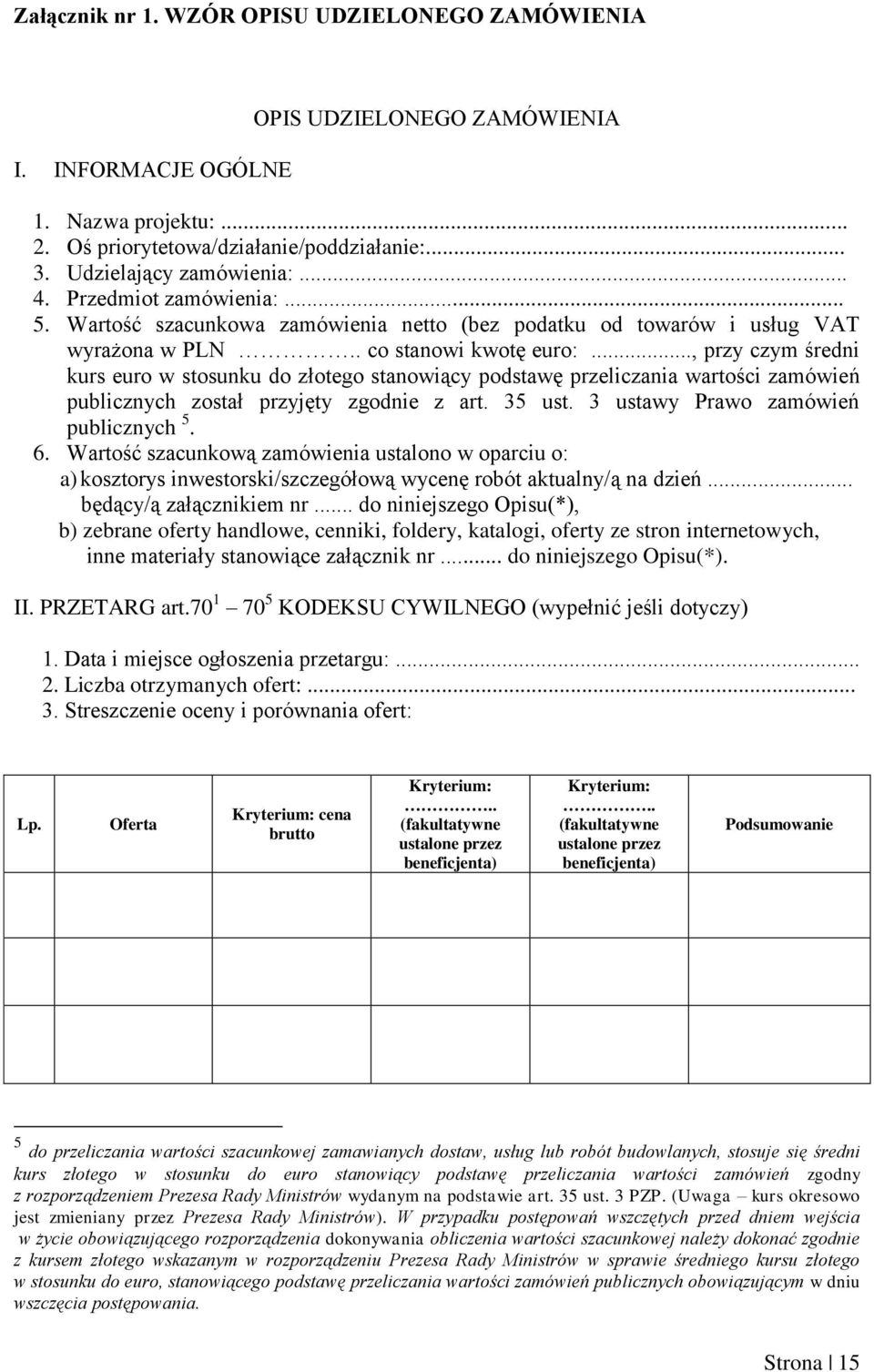 .., przy czym średni kurs euro w stosunku do złotego stanowiący podstawę przeliczania wartości zamówień publicznych został przyjęty zgodnie z art. 35 ust. 3 ustawy Prawo zamówień publicznych 5. 6.