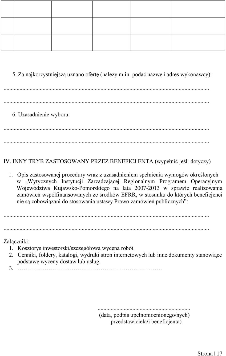 2007-2013 w sprawie realizowania zamówień współfinansowanych ze środków EFRR, w stosunku do których beneficjenci nie są zobowiązani do stosowania ustawy Prawo zamówień publicznych :...... Załączniki: 1.