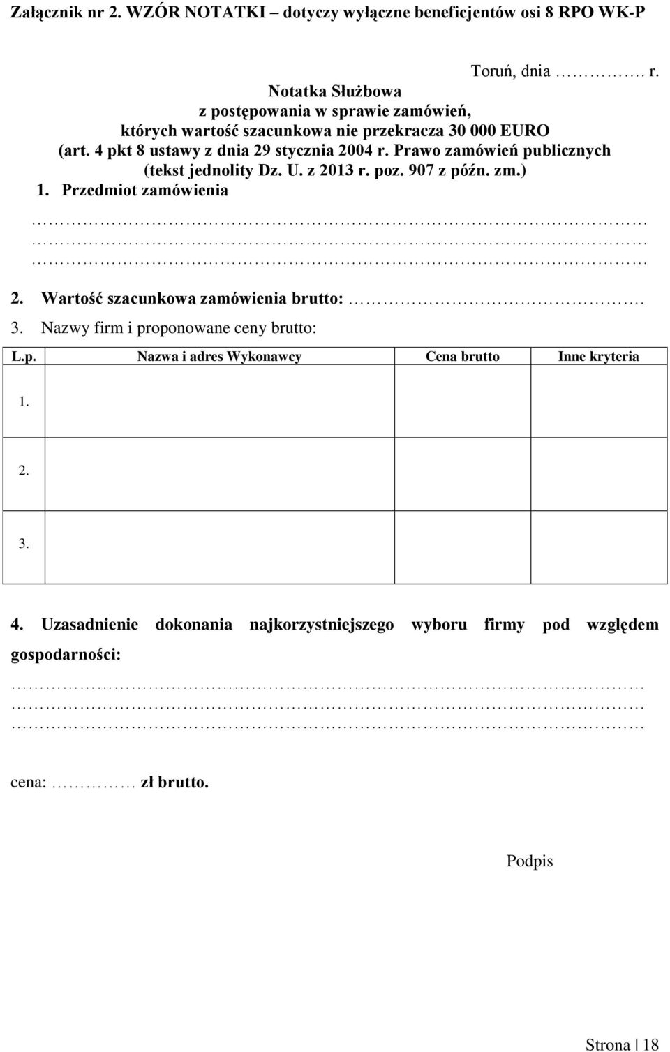 Prawo zamówień publicznych (tekst jednolity Dz. U. z 2013 r. poz. 907 z późn. zm.) 1. Przedmiot zamówienia 2. Wartość szacunkowa zamówienia brutto:. 3.