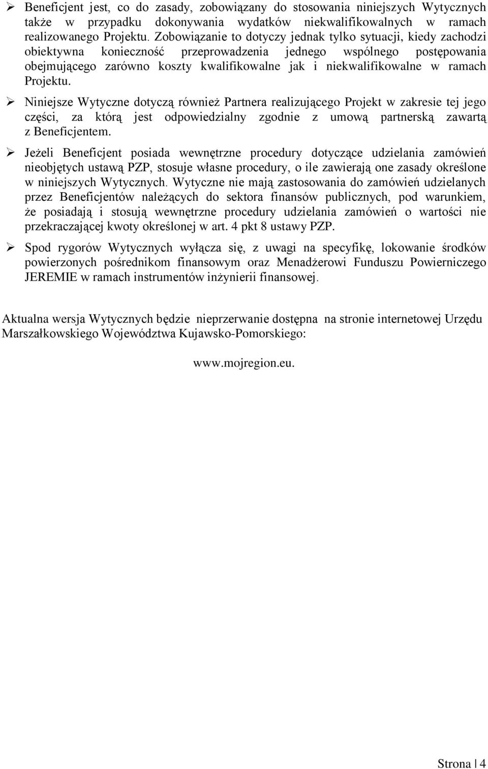 w ramach Projektu. Niniejsze Wytyczne dotyczą również Partnera realizującego Projekt w zakresie tej jego części, za którą jest odpowiedzialny zgodnie z umową partnerską zawartą z Beneficjentem.
