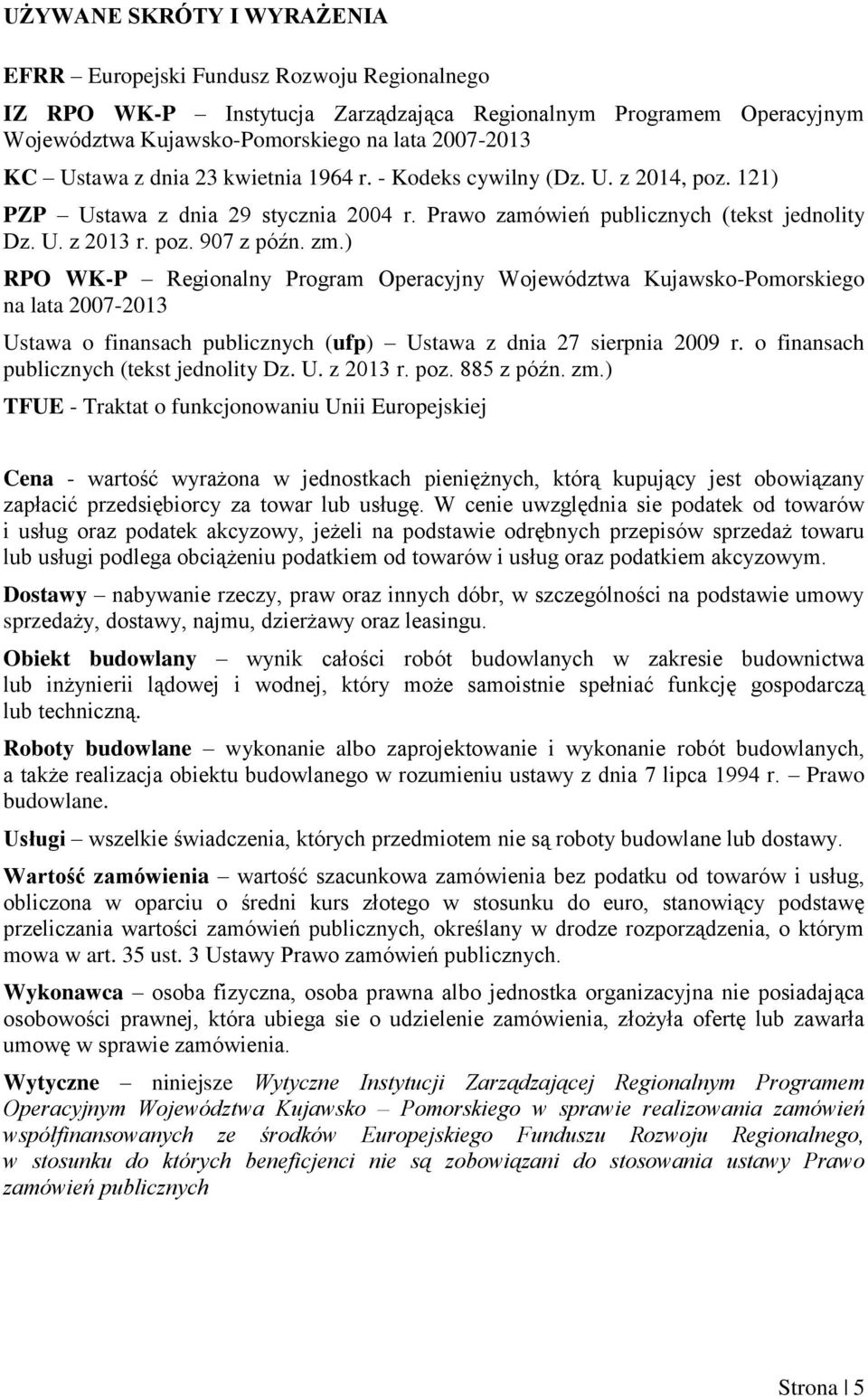 ) RPO WK-P Regionalny Program Operacyjny Województwa Kujawsko-Pomorskiego na lata 2007-2013 Ustawa o finansach publicznych (ufp) Ustawa z dnia 27 sierpnia 2009 r.