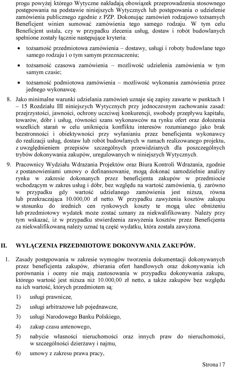 W tym celu Beneficjent ustala, czy w przypadku zlecenia usług, dostaw i robót budowlanych spełnione zostały łącznie następujące kryteria: tożsamość przedmiotowa zamówienia dostawy, usługi i roboty
