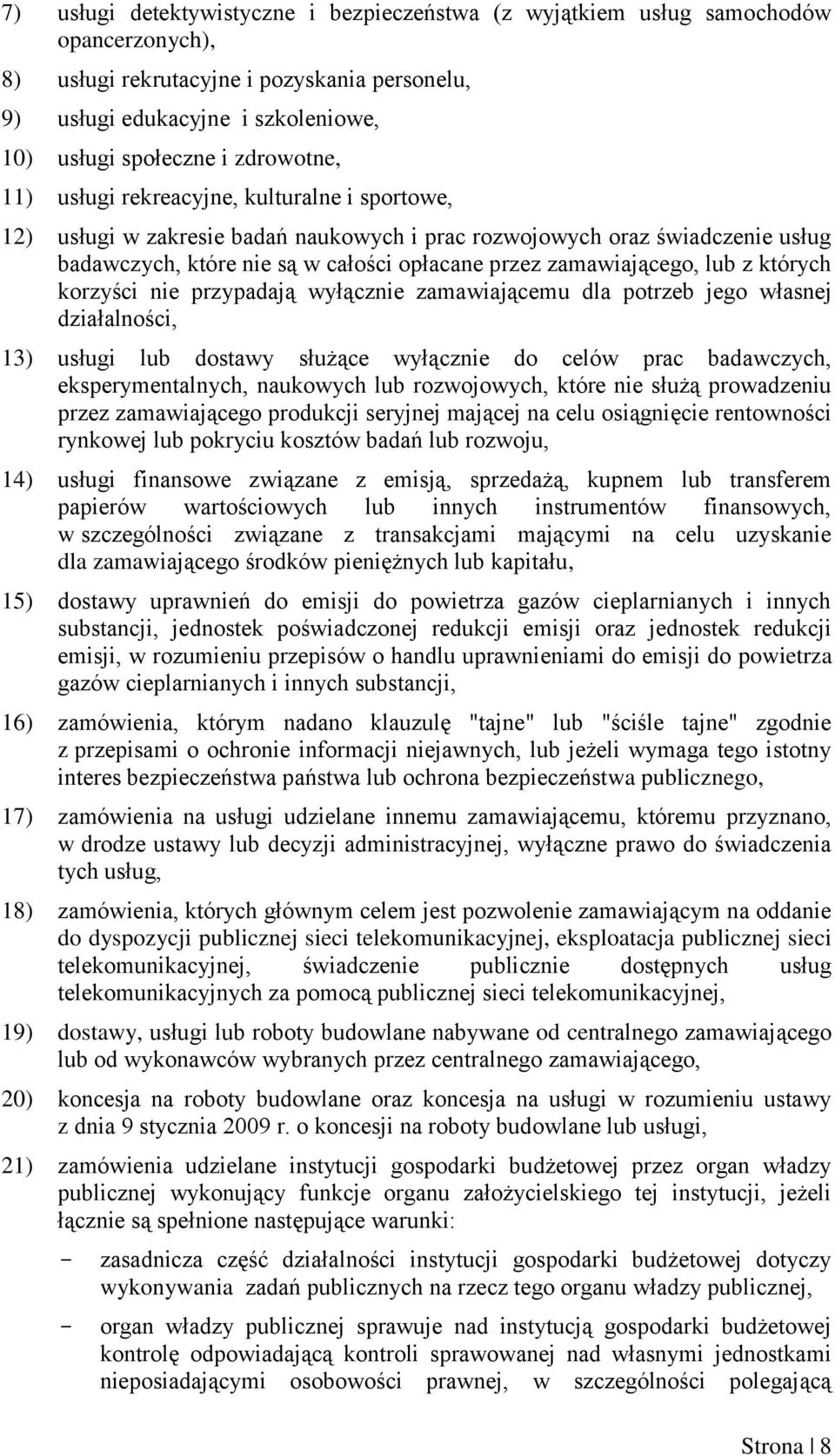zamawiającego, lub z których korzyści nie przypadają wyłącznie zamawiającemu dla potrzeb jego własnej działalności, 13) usługi lub dostawy służące wyłącznie do celów prac badawczych,