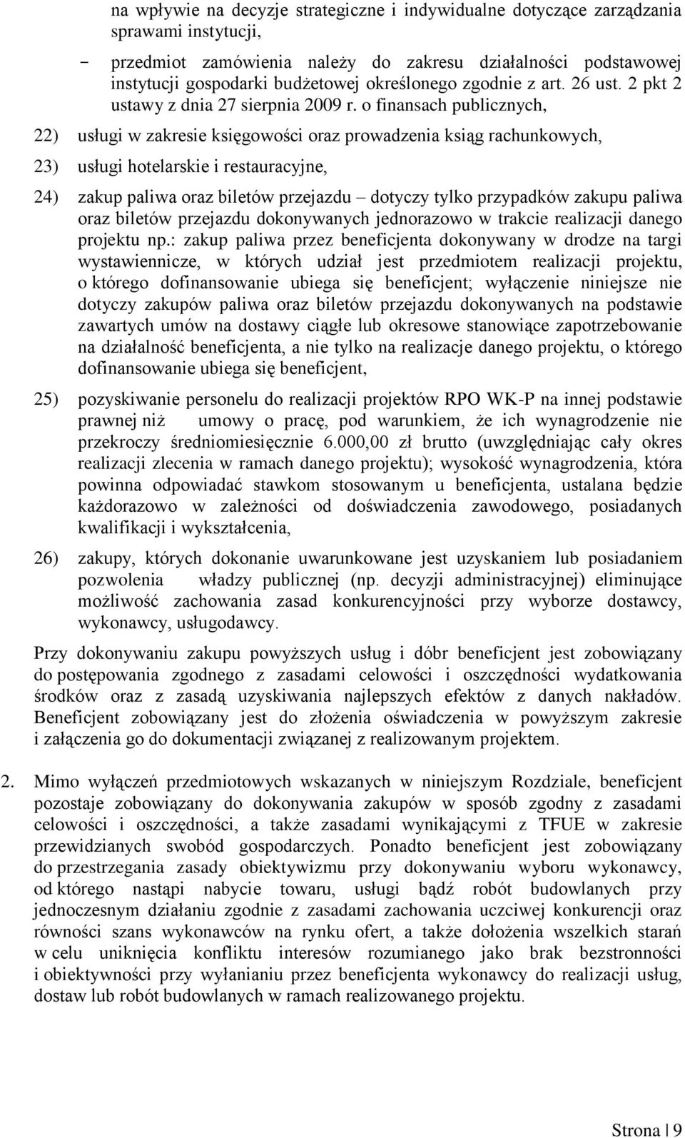 o finansach publicznych, 22) usługi w zakresie księgowości oraz prowadzenia ksiąg rachunkowych, 23) usługi hotelarskie i restauracyjne, 24) zakup paliwa oraz biletów przejazdu dotyczy tylko