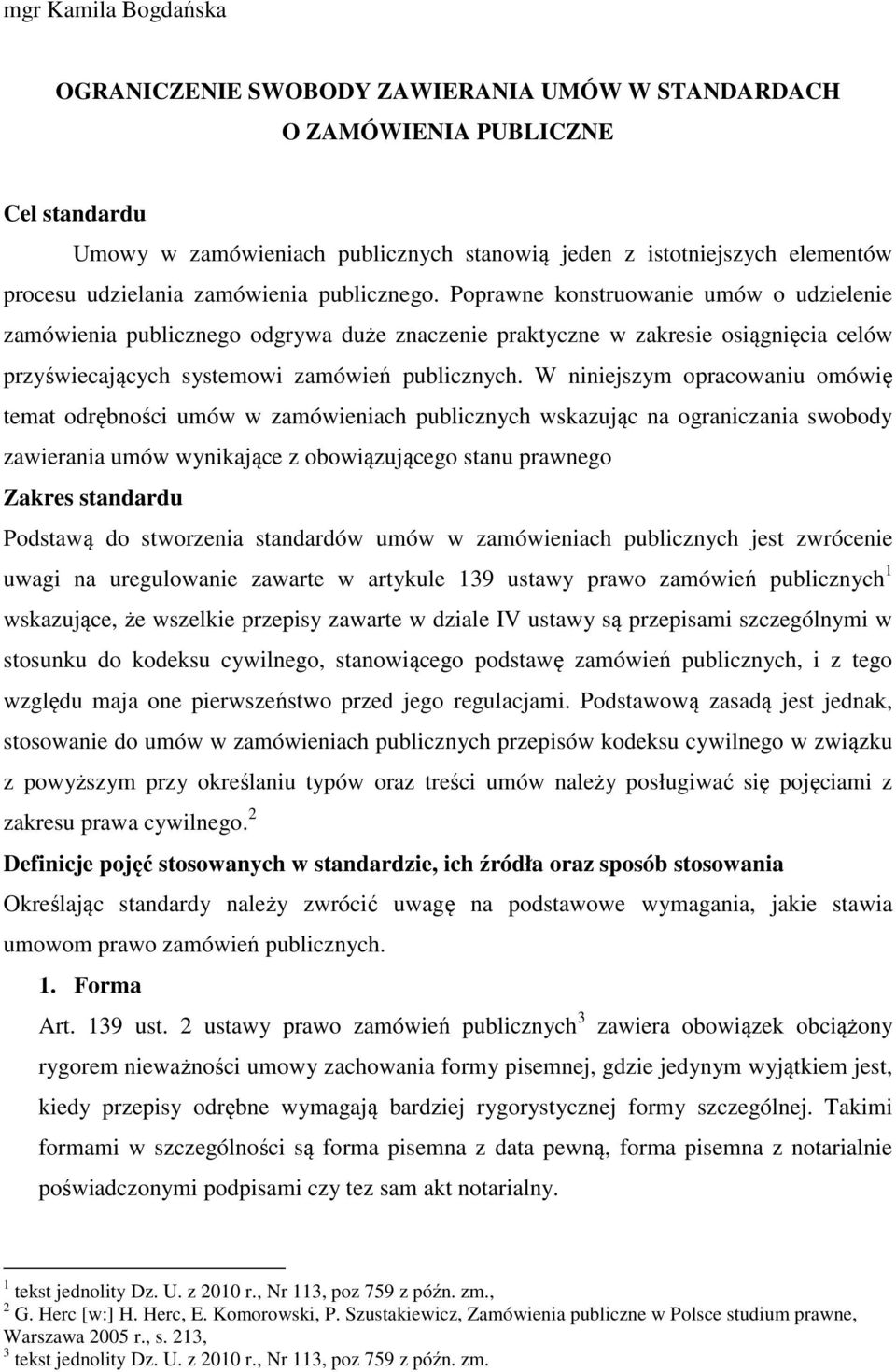 Poprawne konstruowanie umów o udzielenie zamówienia publicznego odgrywa duże znaczenie praktyczne w zakresie osiągnięcia celów przyświecających systemowi zamówień publicznych.