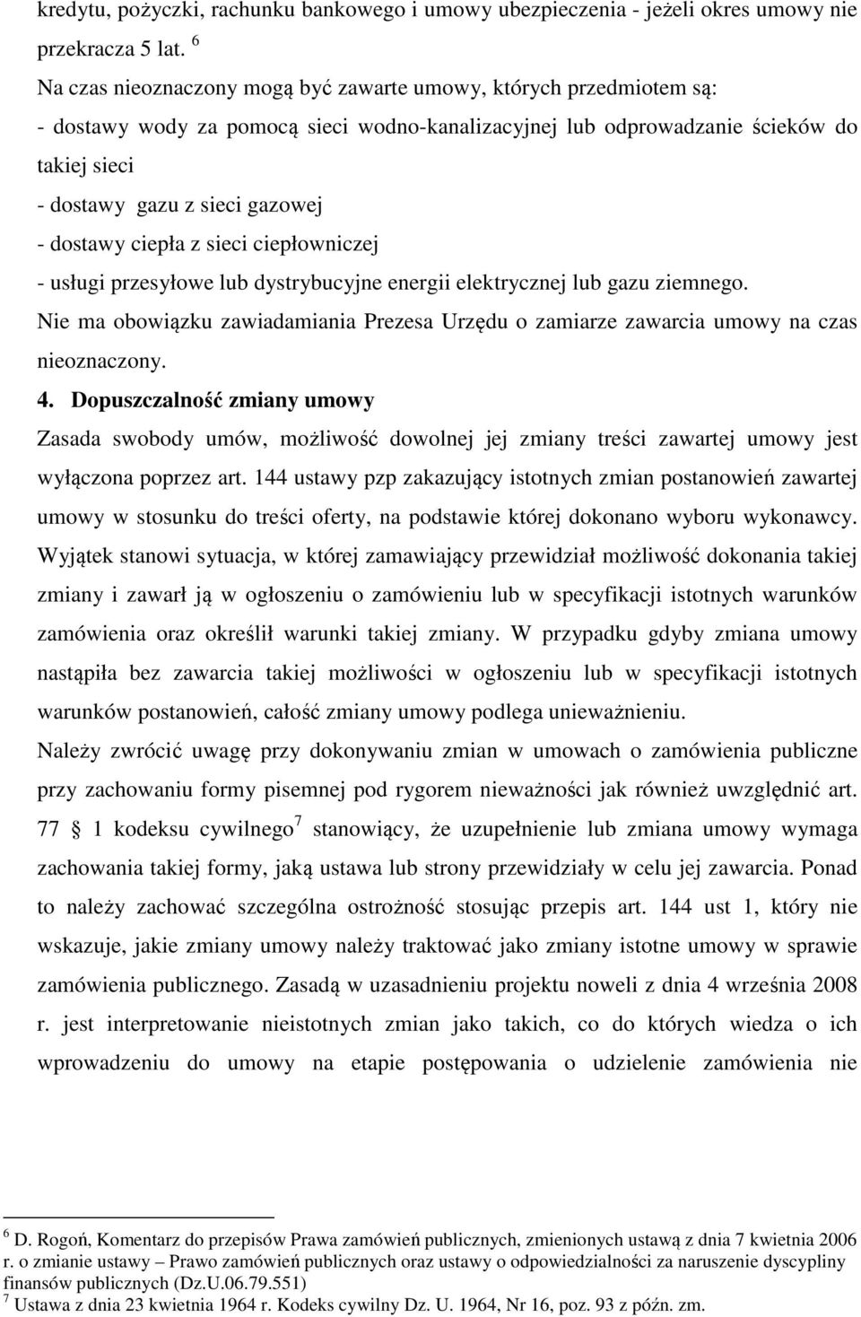 dostawy ciepła z sieci ciepłowniczej - usługi przesyłowe lub dystrybucyjne energii elektrycznej lub gazu ziemnego.