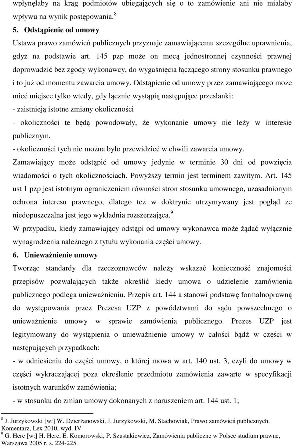 145 pzp może on mocą jednostronnej czynności prawnej doprowadzić bez zgody wykonawcy, do wygaśnięcia łączącego strony stosunku prawnego i to już od momentu zawarcia umowy.