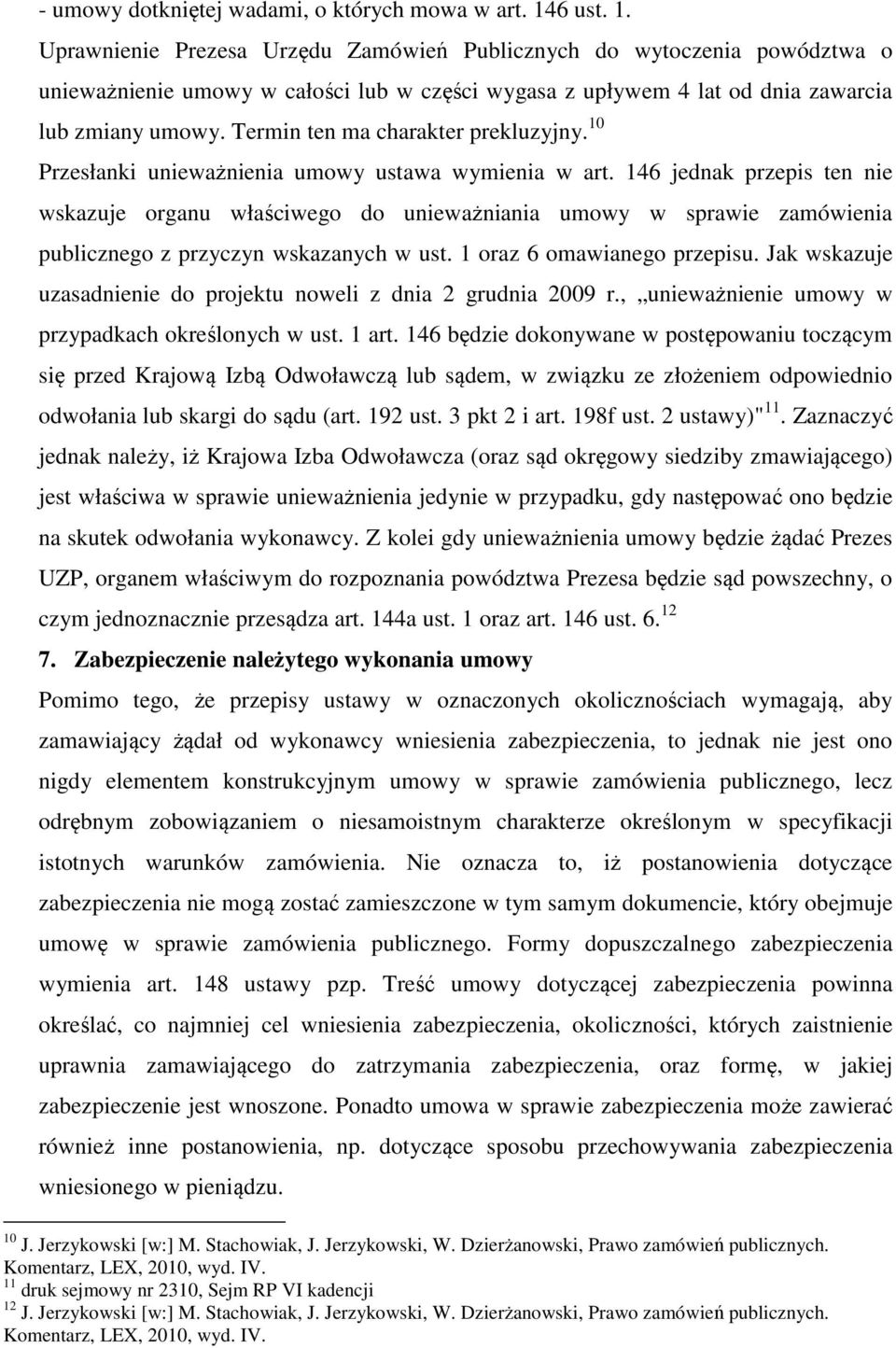 Termin ten ma charakter prekluzyjny. 10 Przesłanki unieważnienia umowy ustawa wymienia w art.