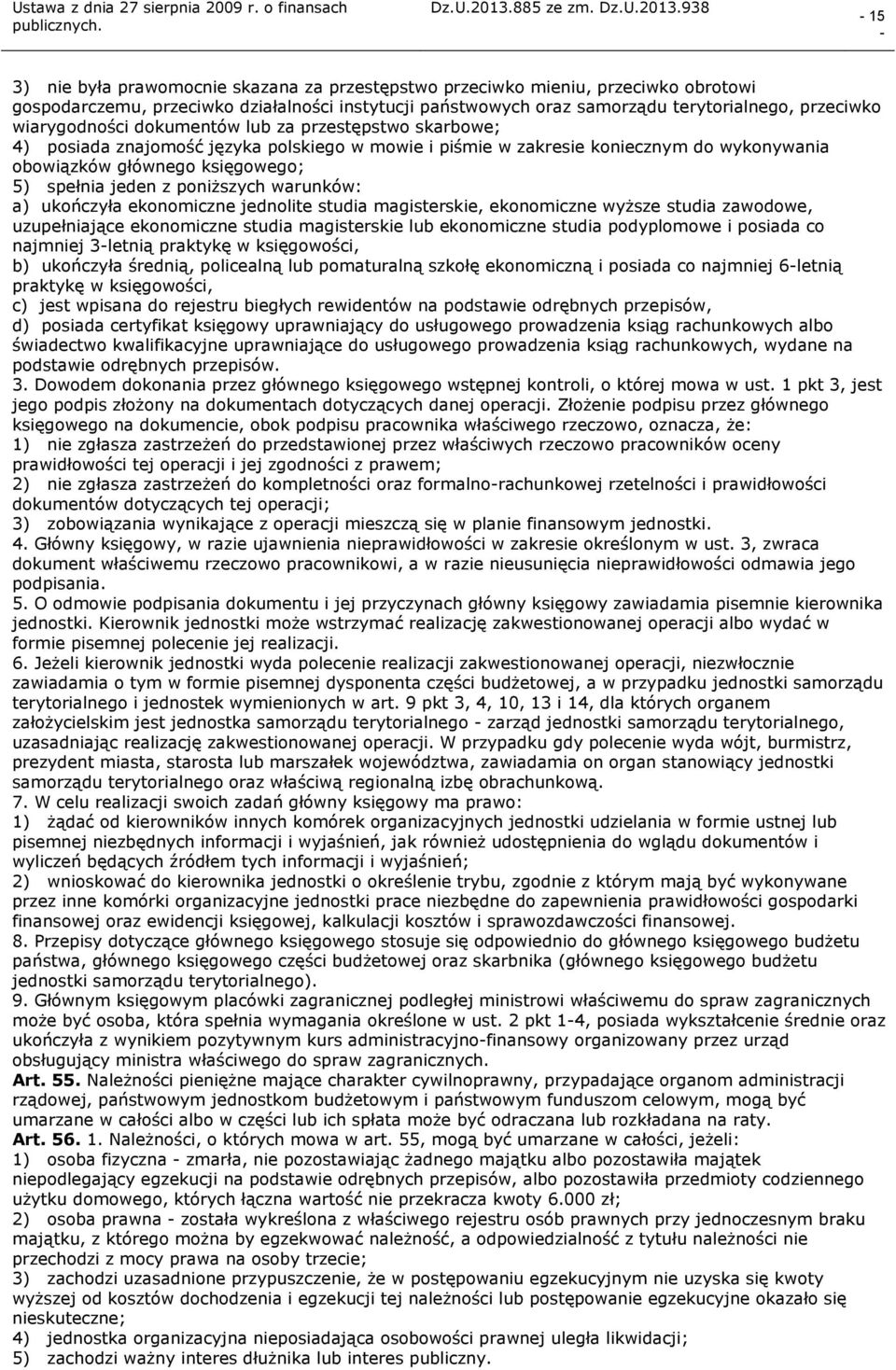 poniższych warunków: a) ukończyła ekonomiczne jednolite studia magisterskie, ekonomiczne wyższe studia zawodowe, uzupełniające ekonomiczne studia magisterskie lub ekonomiczne studia podyplomowe i