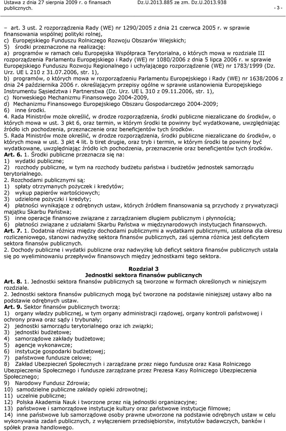 Współpraca Terytorialna, o których mowa w rozdziale III rozporządzenia Parlamentu Europejskiego i Rady (WE) nr 1080/2006 z dnia 5 lipca 2006 r.
