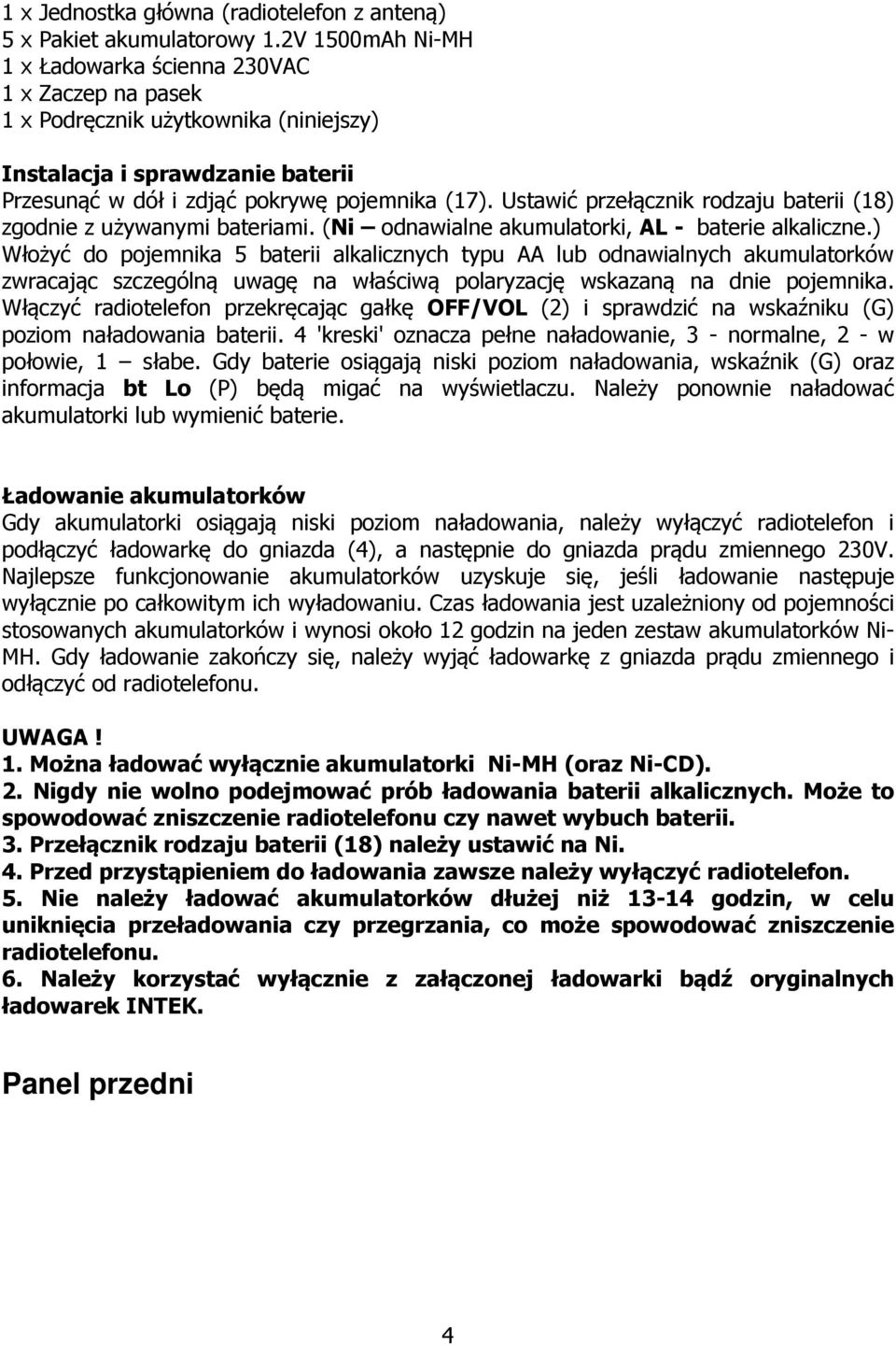 Ustawić przełącznik rodzaju baterii (18) zgodnie z używanymi bateriami. (Ni odnawialne akumulatorki, AL - baterie alkaliczne.