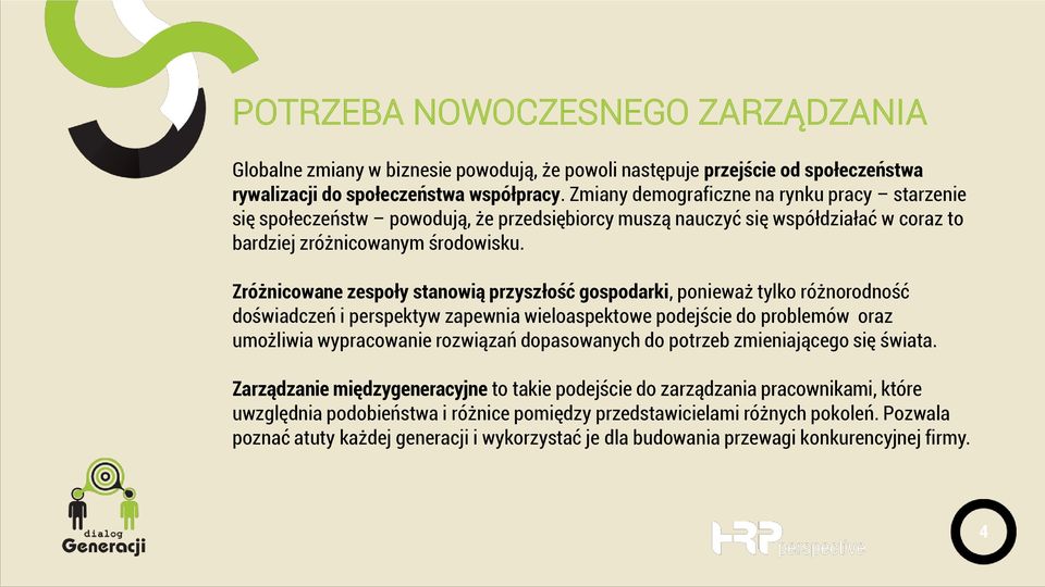 Zróżnicowane zespoły stanowią przyszłość gospodarki, ponieważ tylko różnorodność doświadczeń i perspektyw zapewnia wieloaspektowe podejście do problemów oraz umożliwia wypracowanie rozwiązań