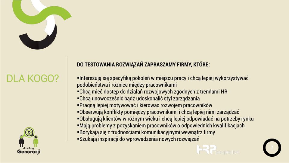 Chcą mieć dostęp do działań rozwojowych zgodnych z trendami HR Chcą unowocześnić bądź udoskonalić styl zarządzania Pragną lepiej motywować i kierować rozwojem