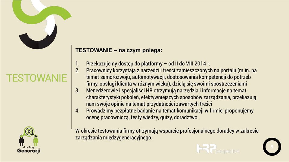 Menedżerowie i specjaliści HR otrzymują narzędzia i informacje na temat charakterystyki pokoleń, efektywniejszych sposobów zarządzania, przekazują nam swoje opinie na temat przydatności