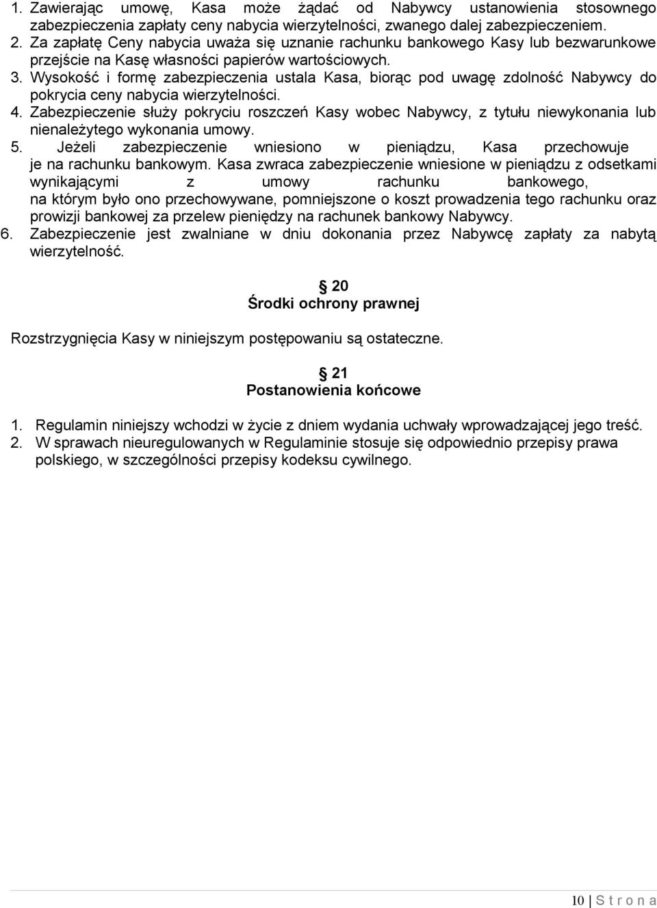 Wysokość i formę zabezpieczenia ustala Kasa, biorąc pod uwagę zdolność Nabywcy do pokrycia ceny nabycia wierzytelności. 4.