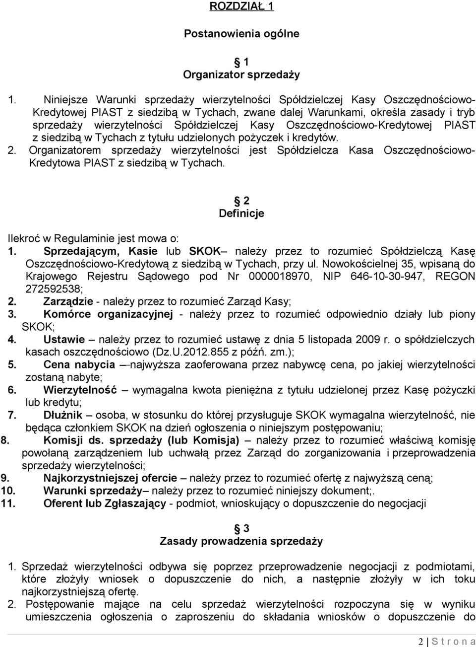 Spółdzielczej Kasy Oszczędnościowo-Kredytowej PIAST z siedzibą w Tychach z tytułu udzielonych pożyczek i kredytów. 2.