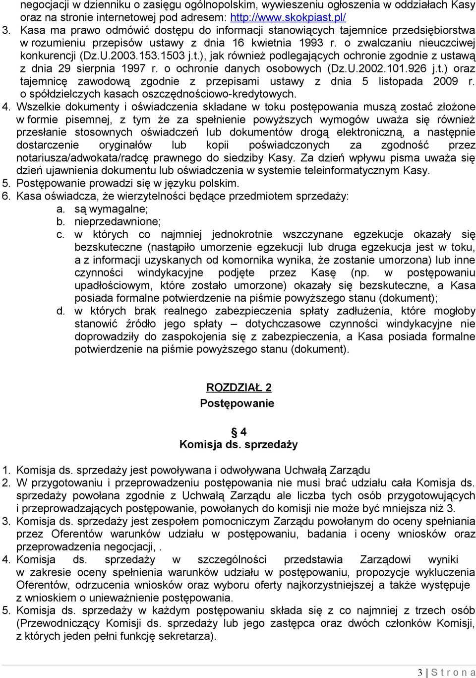t.), jak również podlegających ochronie zgodnie z ustawą z dnia 29 sierpnia 1997 r. o ochronie danych osobowych (Dz.U.2002.101.926 j.t.) oraz tajemnicę zawodową zgodnie z przepisami ustawy z dnia 5 listopada 2009 r.