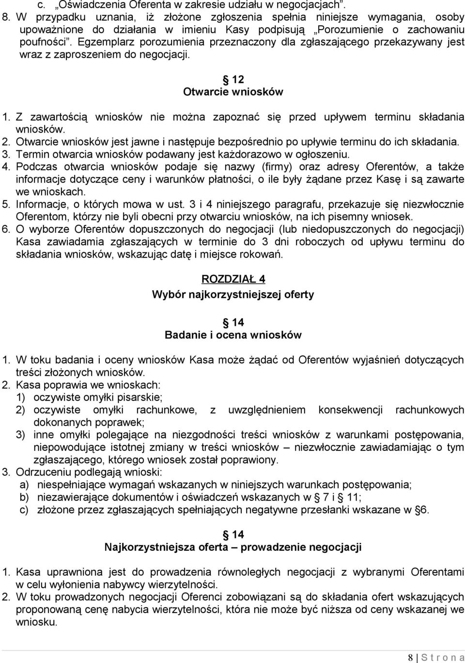 Egzemplarz porozumienia przeznaczony dla zgłaszającego przekazywany jest wraz z zaproszeniem do negocjacji. 12 Otwarcie wniosków 1.