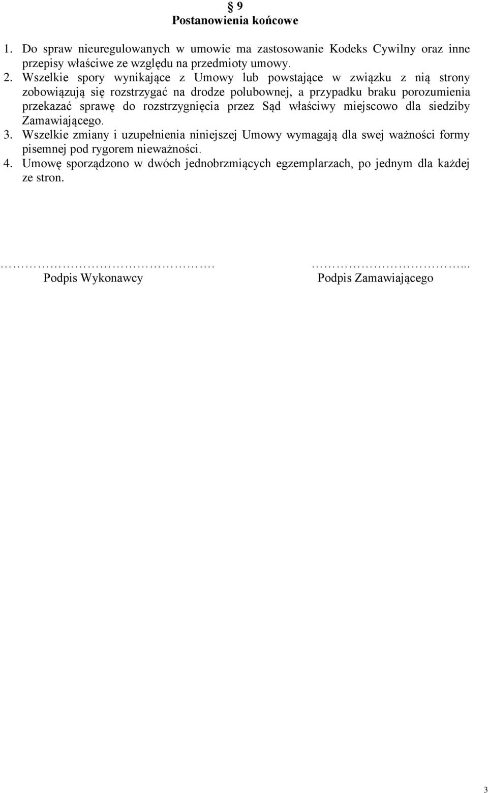 sprawę do rozstrzygnięcia przez Sąd właściwy miejscowo dla siedziby Zamawiającego. 3.