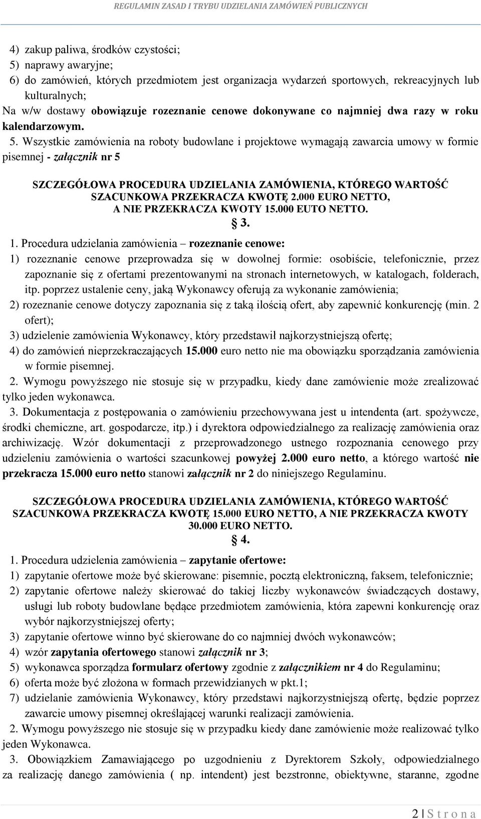 Wszystkie zamówienia na roboty budowlane i projektowe wymagają zawarcia umowy w formie pisemnej - załącznik nr 5 SZCZEGÓŁOWA PROCEDURA UDZIELANIA ZAMÓWIENIA, KTÓREGO WARTOŚĆ SZACUNKOWA PRZEKRACZA