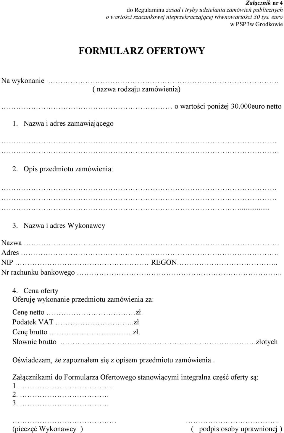 Cena oferty Oferuję wykonanie przedmiotu zamówienia za: Cenę netto zł. Podatek VAT..zł Cenę brutto.zł. Słownie brutto.