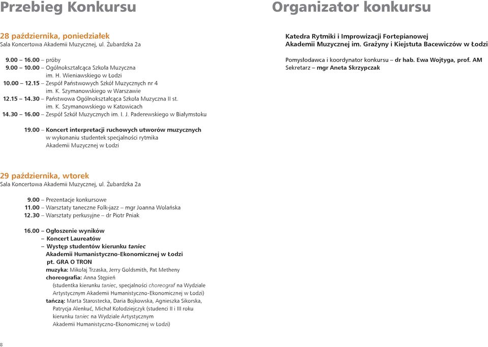 30 16.00 Zespół Szkół Muzycznych im. I. J. Paderewskiego w Białymstoku Katedra Rytmiki i Improwizacji Fortepianowej Akademii Muzycznej im.