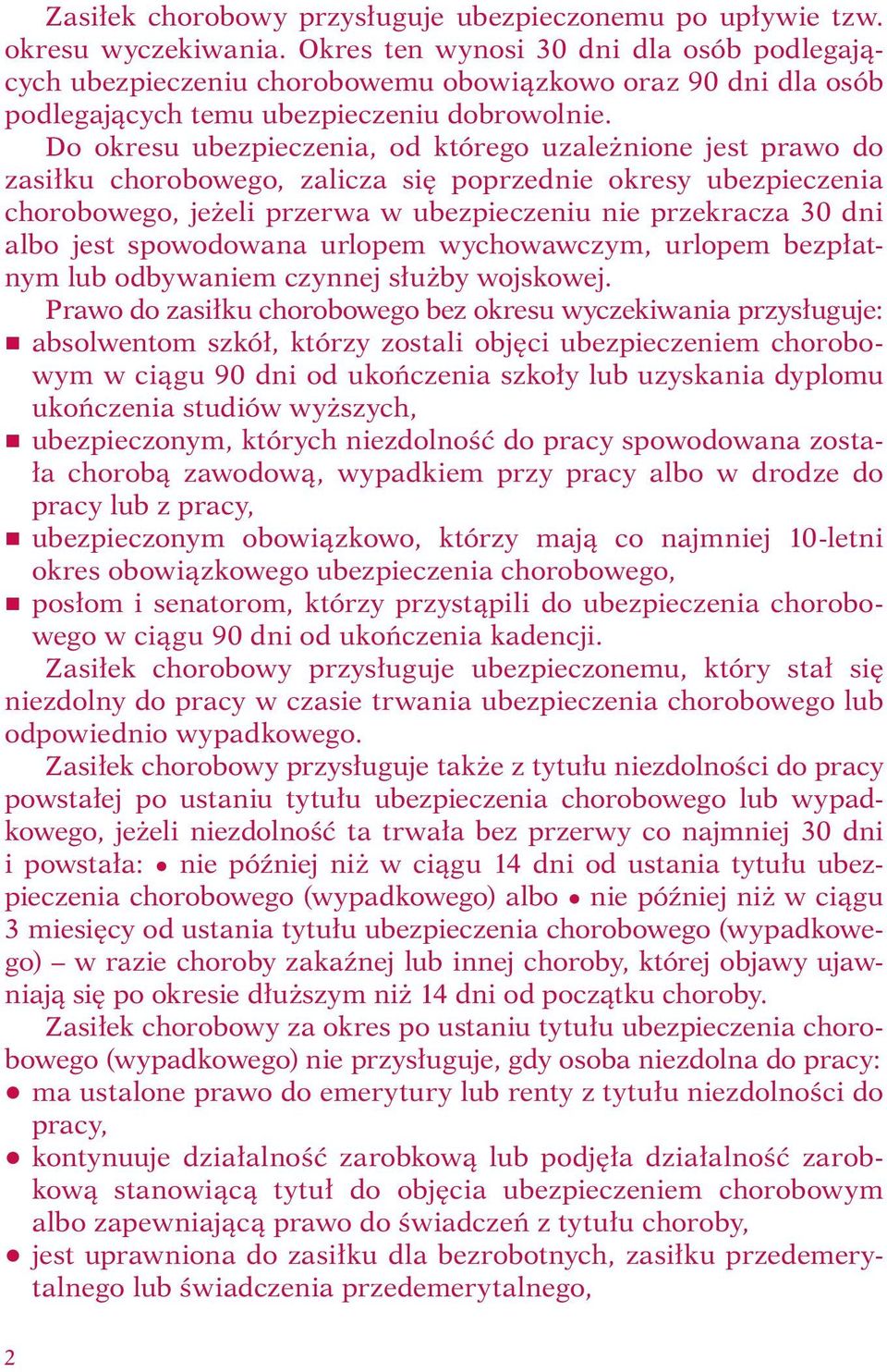 Do okresu ubezpieczenia, od którego uzależnione jest prawo do zasiłku chorobowego, zalicza się poprzednie okresy ubezpieczenia chorobowego, jeżeli przerwa w ubezpieczeniu nie przekracza 30 dni albo