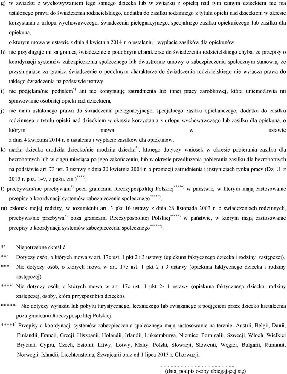 o ustaleniu i wypłacie zasiłków dla opiekunów, h) nie przysługuje mi za granicą świadczenie o podobnym charakterze do świadczenia rodzicielskiego chyba, że przepisy o koordynacji systemów