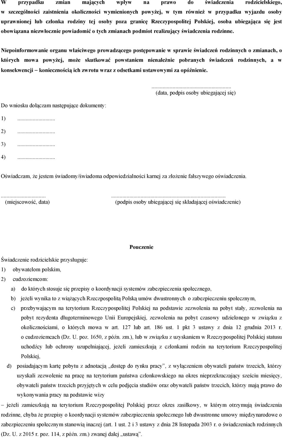 Niepoinformowanie organu właściwego prowadzącego postępowanie w sprawie świadczeń rodzinnych o zmianach, o których mowa powyżej, może skutkować powstaniem nienależnie pobranych świadczeń rodzinnych,