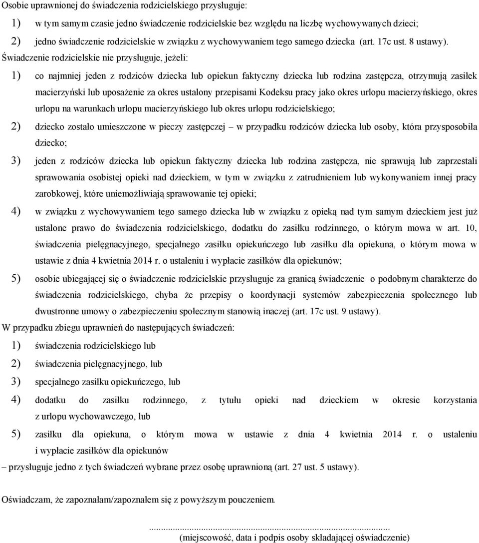 Świadczenie rodzicielskie nie przysługuje, jeżeli: 1) co najmniej jeden z rodziców dziecka lub opiekun faktyczny dziecka lub rodzina zastępcza, otrzymują zasiłek macierzyński lub uposażenie za okres