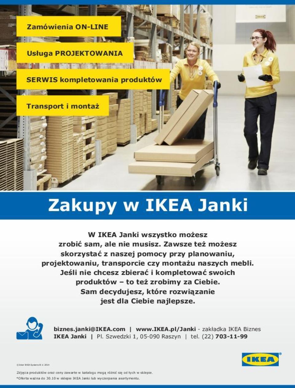 pl/janki - zakładka IKEA Biznes Zamówienia ON-LINE Usługa PROJEKTOWANIA SERWIS kompletowania produktów Transport i montaż Zakupy w IKEA Janki W IKEA Janki wszystko możesz zrobić sam,