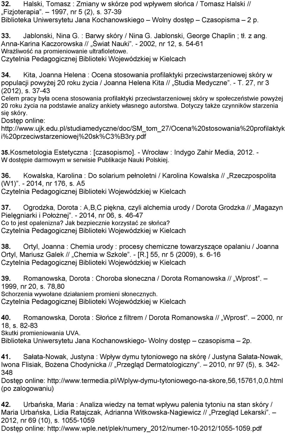 Kita, Joanna Helena : Ocena stosowania profilaktyki przeciwstarzeniowej skóry w populacji powyżej 20 roku życia / Joanna Helena Kita // Studia Medyczne. - T. 27, nr 3 (2012), s.