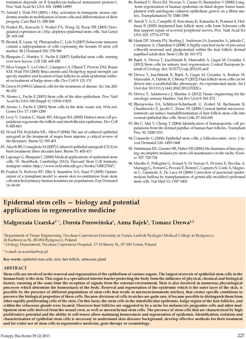 Waikel RL, Kawachi Y, Waikel PA, Wang XJ, Roop DR (2001) Deregulated expression of c-myc depletes epidermal stem cells. Nat Genet 28: 165-168 75.