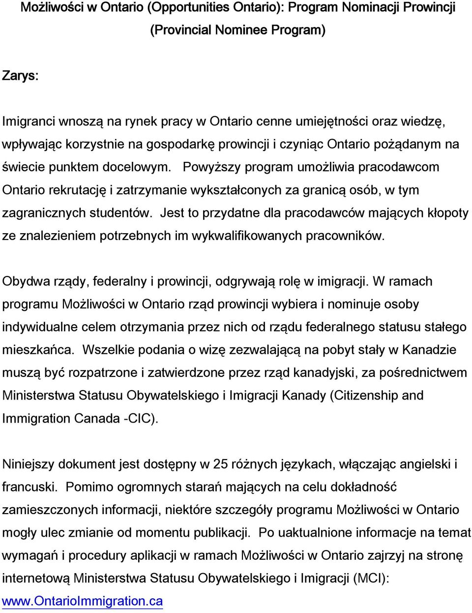 Powyższy program umożliwia pracodawcom Ontario rekrutację i zatrzymanie wykształconych za granicą osób, w tym zagranicznych studentów.