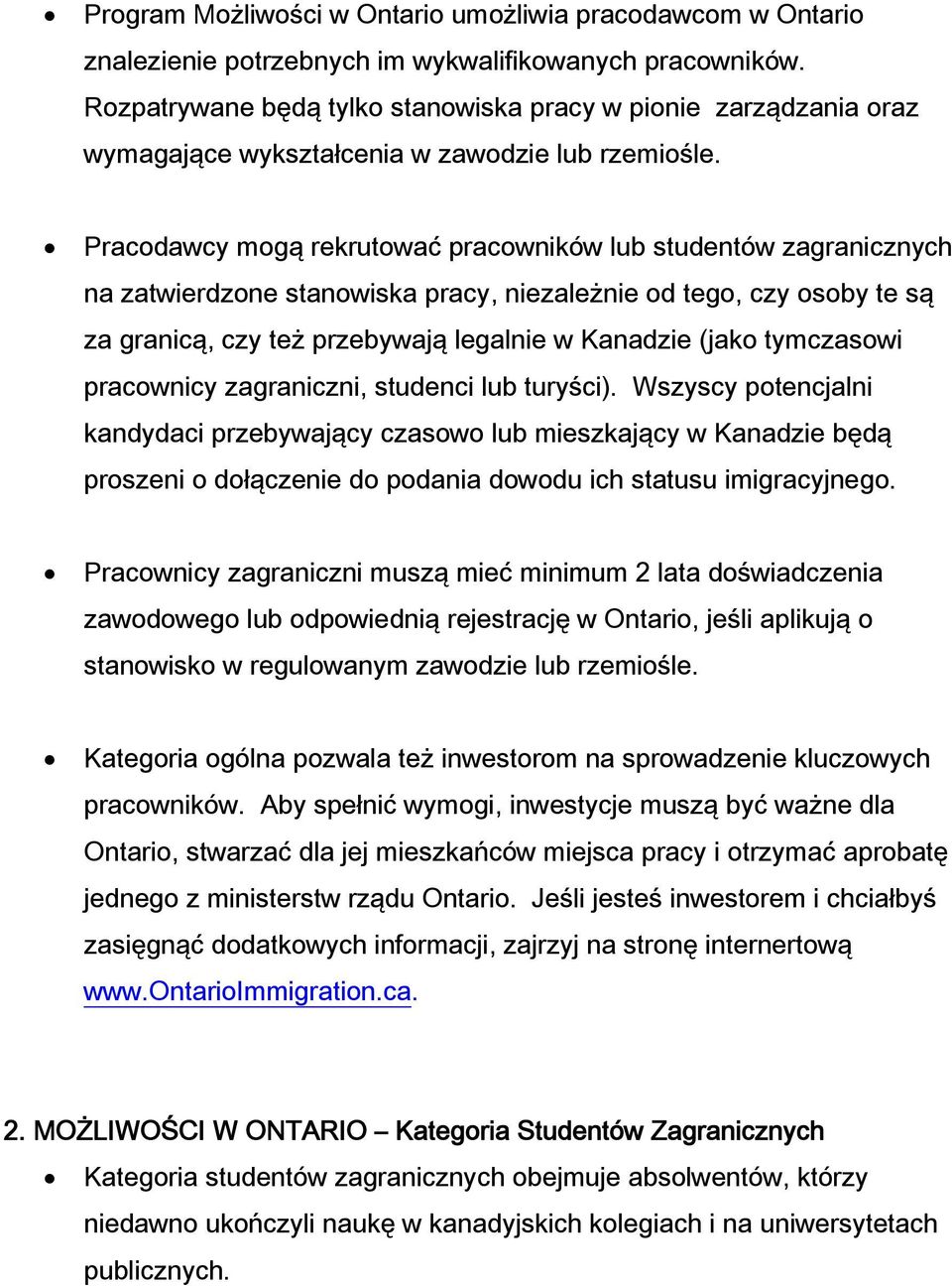 Pracodawcy mogą rekrutować pracowników lub studentów zagranicznych na zatwierdzone stanowiska pracy, niezależnie od tego, czy osoby te są za granicą, czy też przebywają legalnie w Kanadzie (jako