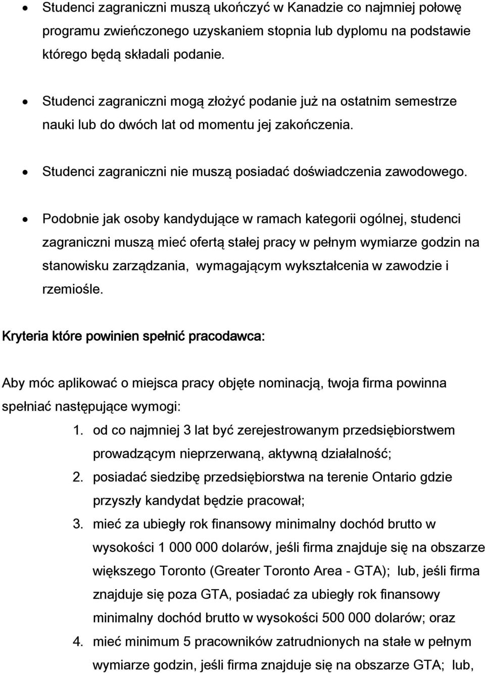 Podobnie jak osoby kandydujące w ramach kategorii ogólnej, studenci zagraniczni muszą mieć ofertą stałej pracy w pełnym wymiarze godzin na stanowisku zarządzania, wymagającym wykształcenia w zawodzie