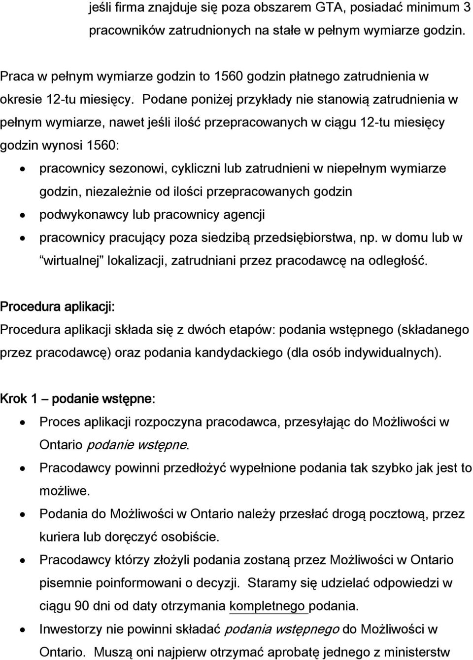 Podane poniżej przykłady nie stanowią zatrudnienia w pełnym wymiarze, nawet jeśli ilość przepracowanych w ciągu 12-tu miesięcy godzin wynosi 1560: pracownicy sezonowi, cykliczni lub zatrudnieni w