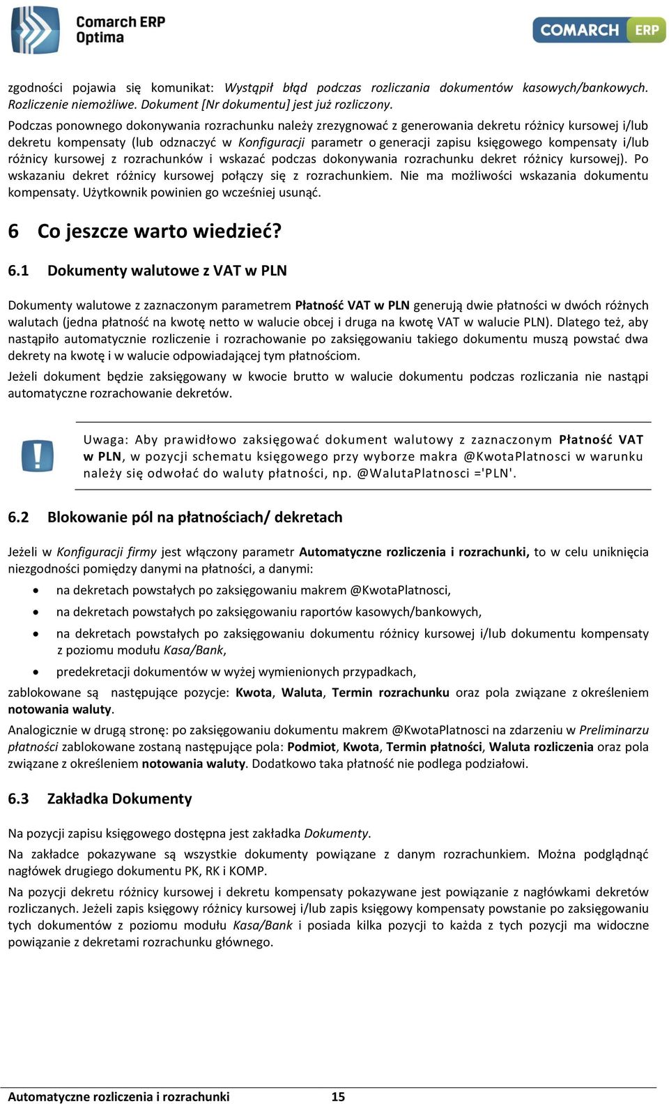 kompensaty i/lub różnicy kursowej z rozrachunków i wskazać podczas dokonywania rozrachunku dekret różnicy kursowej). Po wskazaniu dekret różnicy kursowej połączy się z rozrachunkiem.