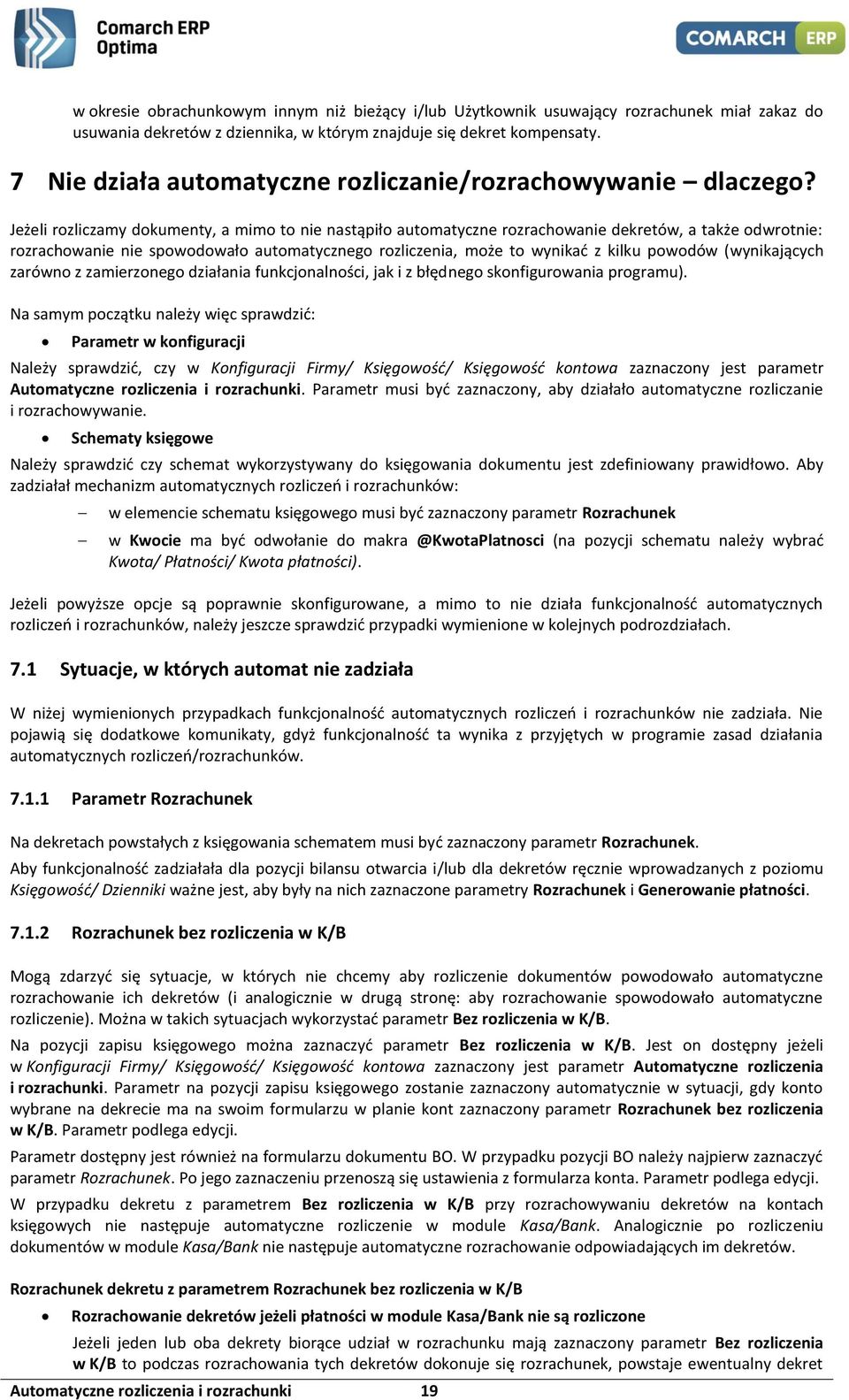 Jeżeli rozliczamy dokumenty, a mimo to nie nastąpiło automatyczne rozrachowanie dekretów, a także odwrotnie: rozrachowanie nie spowodowało automatycznego rozliczenia, może to wynikać z kilku powodów