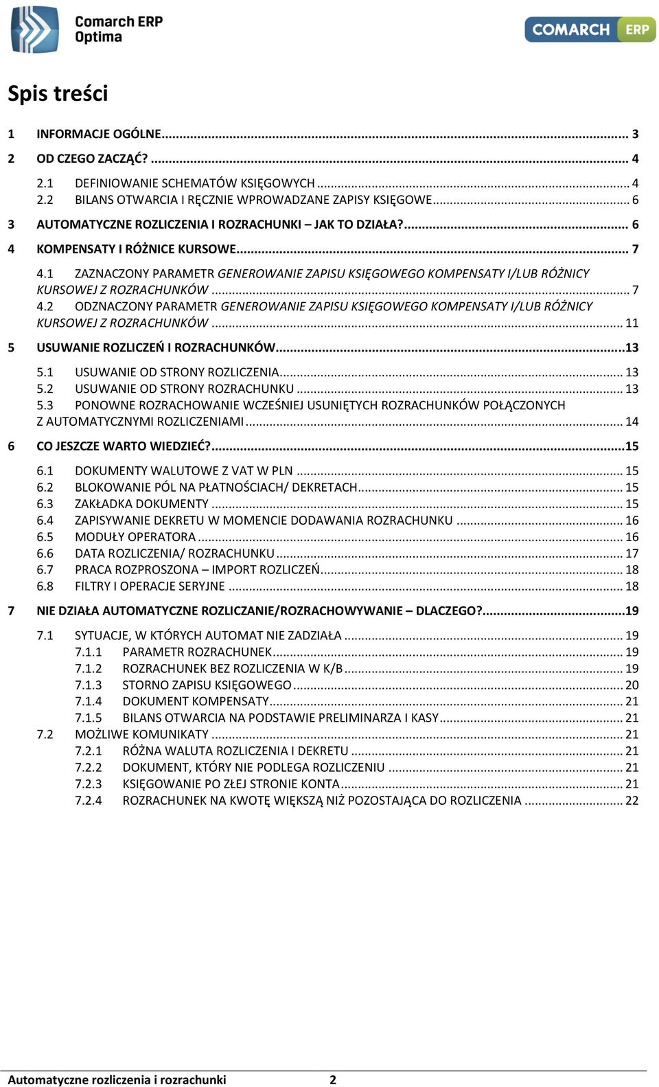 1 ZAZNACZONY PARAMETR GENEROWANIE ZAPISU KSIĘGOWEGO KOMPENSATY I/LUB RÓŻNICY KURSOWEJ Z ROZRACHUNKÓW... 7 4.