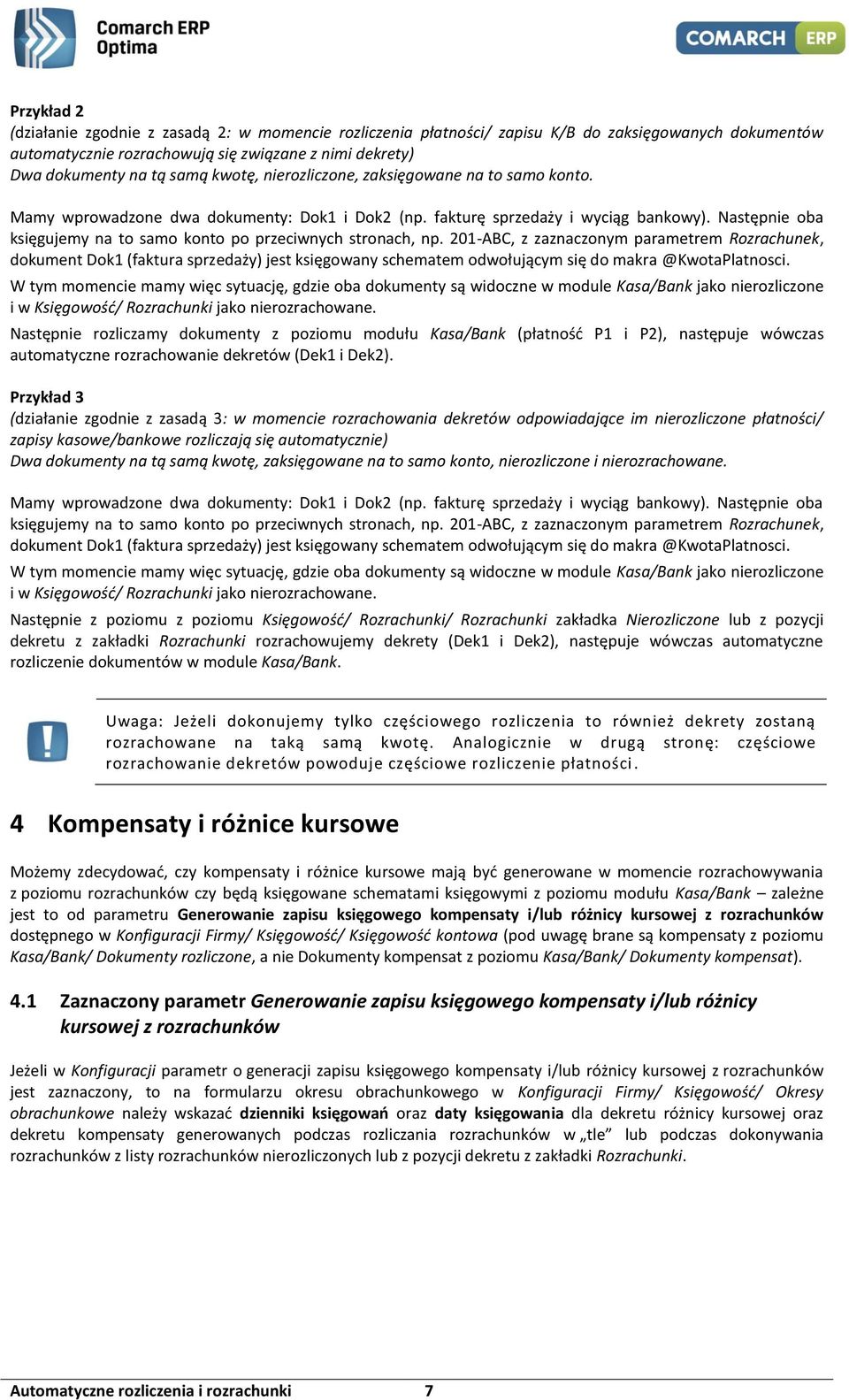 Następnie oba księgujemy na to samo konto po przeciwnych stronach, np.