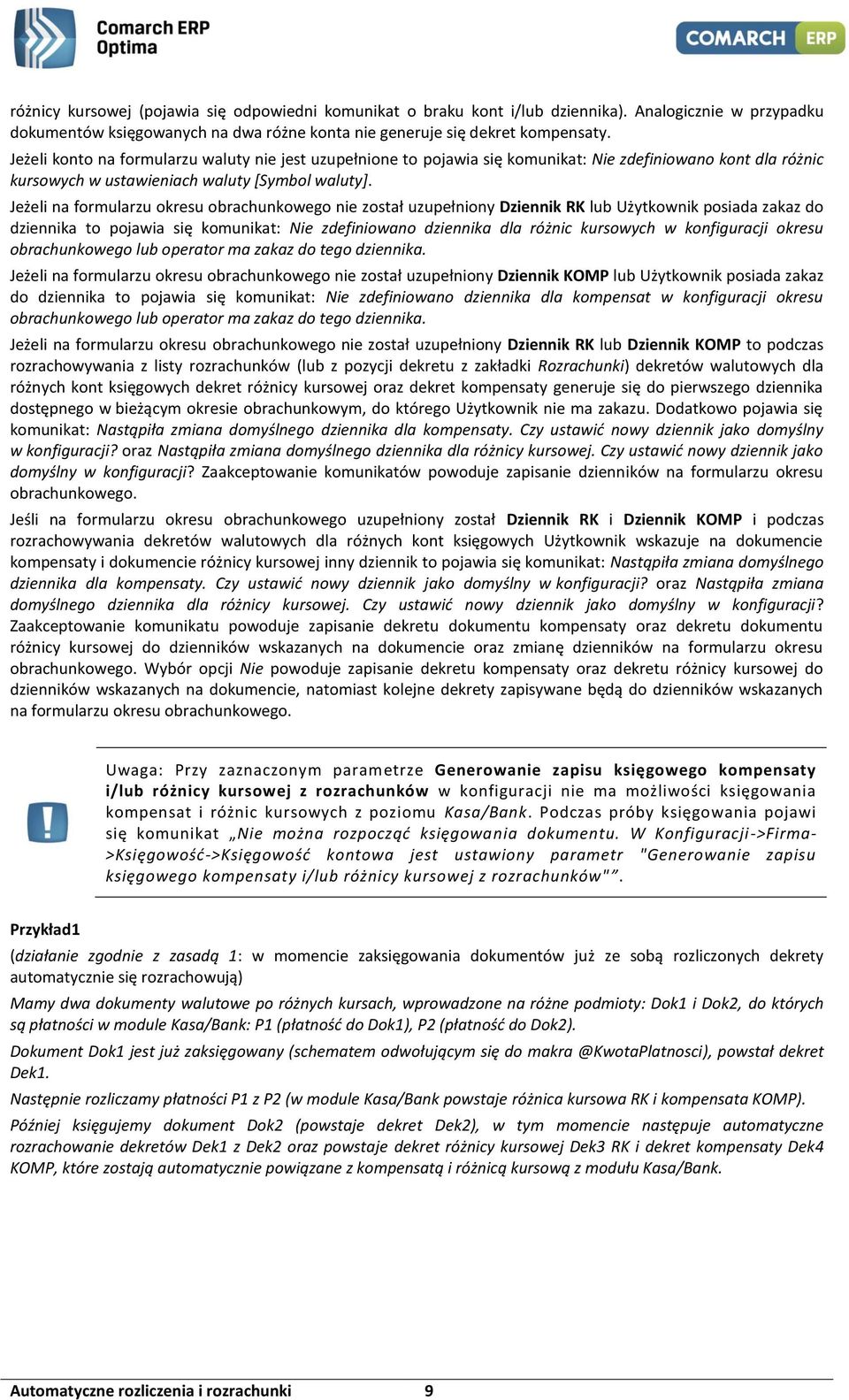 Jeżeli na formularzu okresu obrachunkowego nie został uzupełniony Dziennik RK lub Użytkownik posiada zakaz do dziennika to pojawia się komunikat: Nie zdefiniowano dziennika dla różnic kursowych w