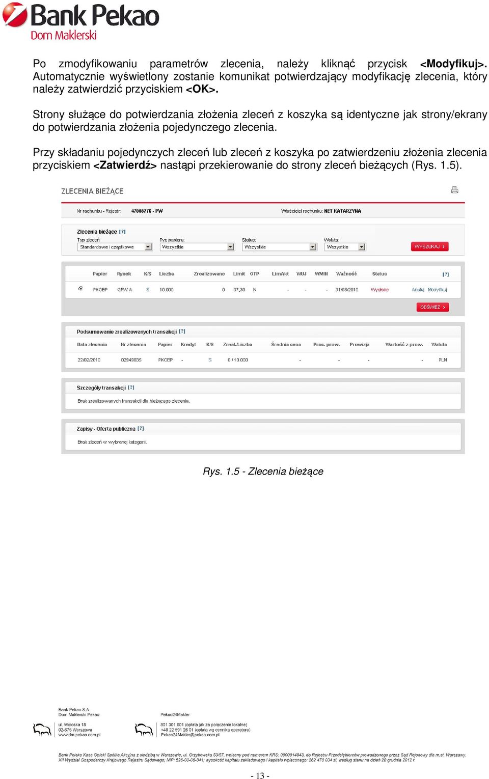 Strony służące do potwierdzania złożenia zleceń z koszyka są identyczne jak strony/ekrany do potwierdzania złożenia pojedynczego zlecenia.