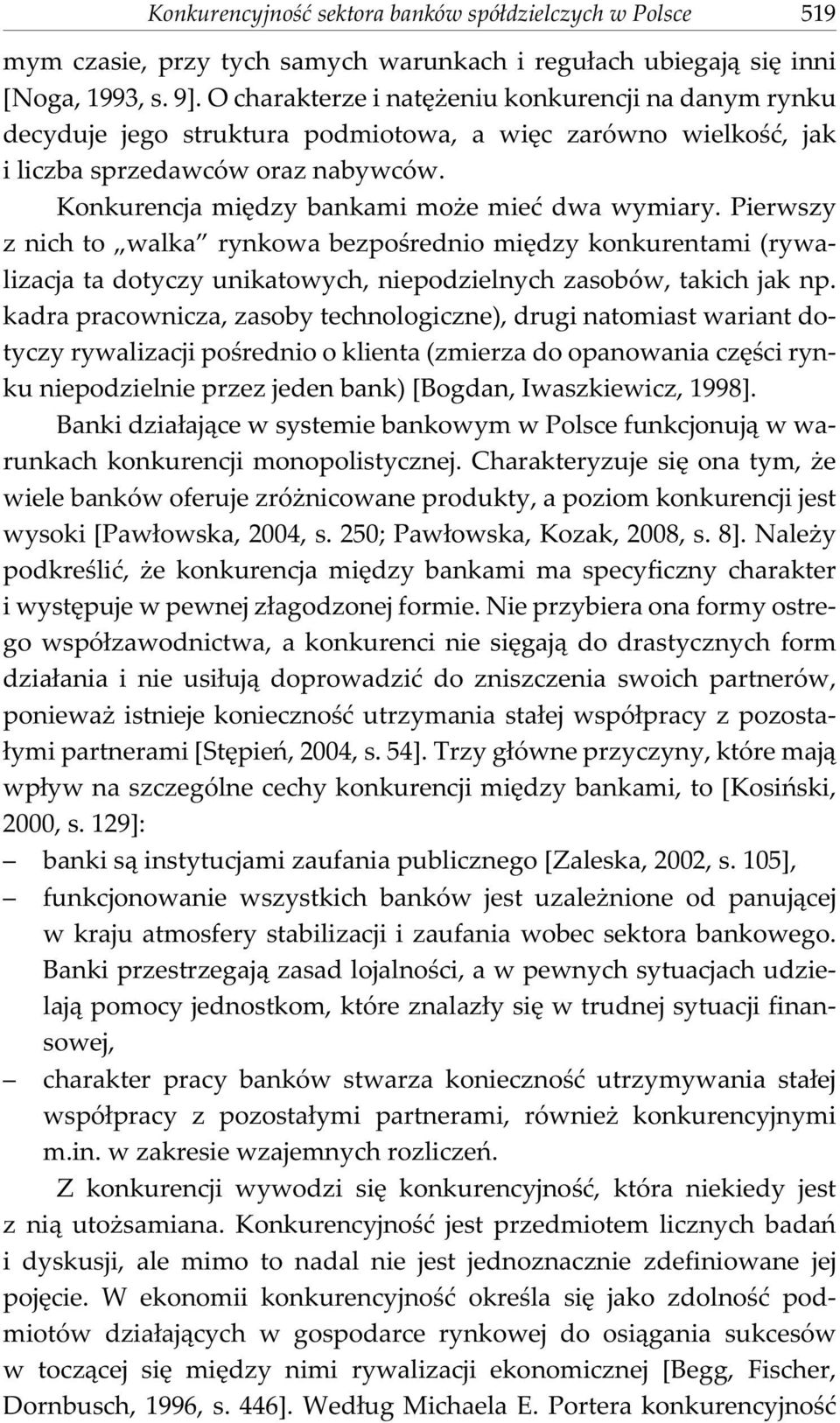 Konkurencja miêdzy bankami mo e mieæ dwa wymiary. Pierwszy z nich to walka rynkowa bezpoœrednio miêdzy konkurentami (rywalizacja ta dotyczy unikatowych, niepodzielnych zasobów, takich jak np.