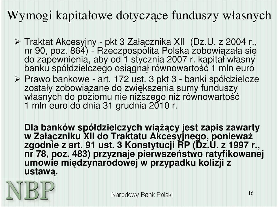 3 pkt 3 - banki spółdzielcze zostały zobowizane do zwikszenia sumy funduszy własnych do poziomu nie niszego ni równowarto 1 mln euro do dnia 31 grudnia 2010 r.