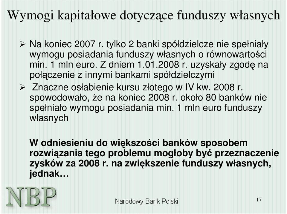 uzyskały zgod na połczenie z innymi bankami spółdzielczymi Znaczne osłabienie kursu złotego w IV kw. 2008 r. spowodowało, e na koniec 2008 r.