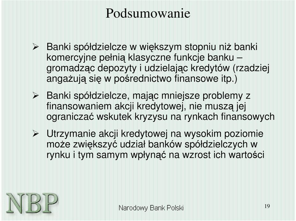 ) Banki spółdzielcze, majc mniejsze problemy z finansowaniem akcji kredytowej, nie musz jej ogranicza wskutek